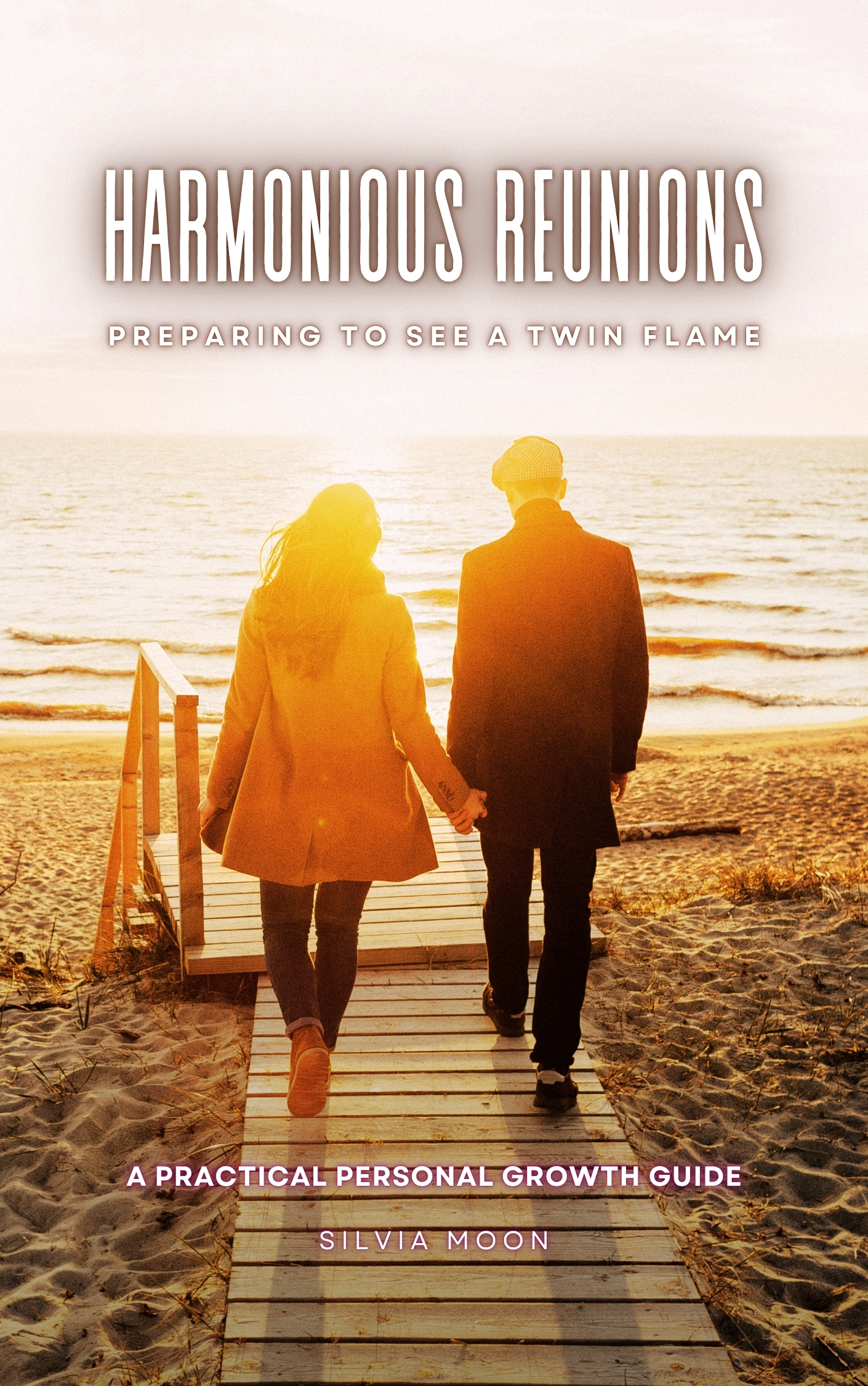 A couple holding hands while walking on a beach boardwalk during sunset, with the text 'HARMONIOUS REUNIONS' and the subtitle 'A Practical Personal Growth Guide' by Silvia Moon overlayed.